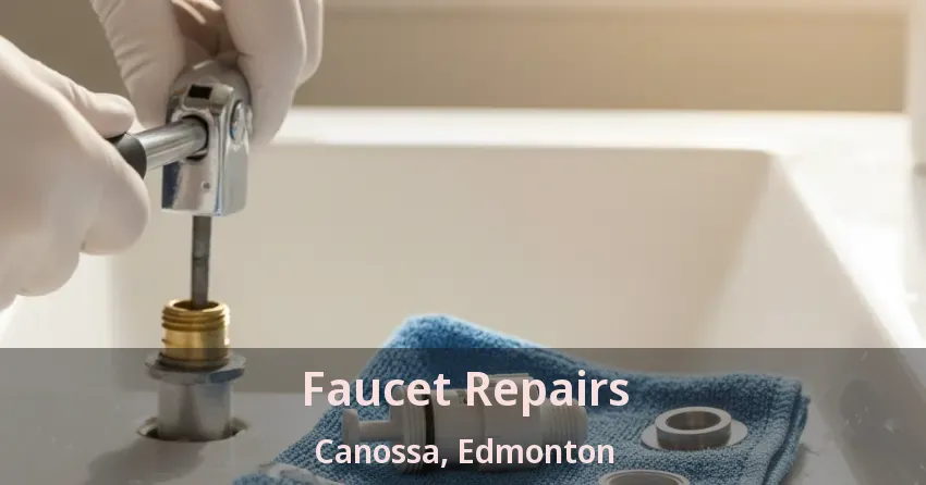 Faucet Repairs Canossa, Edmonton - AB